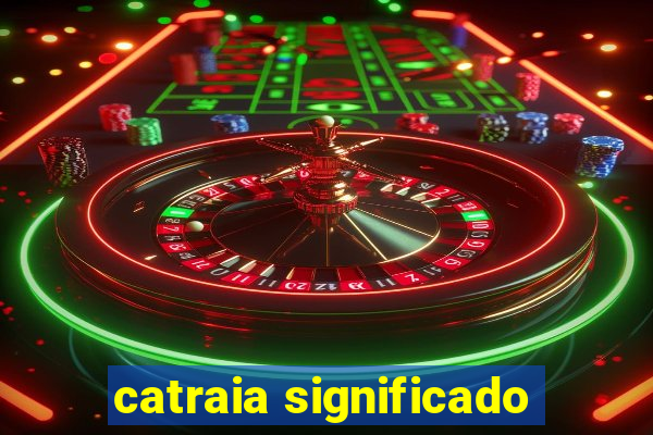 catraia significado